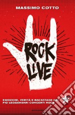 Rock live. Emozioni, verità e backstage dei più leggendari concerti rock libro