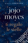 Ti regalo le stelle libro di Moyes Jojo