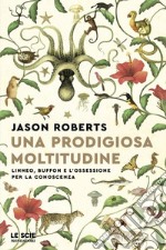 Una prodigiosa moltitudine. Linneo, Buffon e l'ossessione per la conoscenza libro