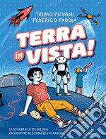 Terra in vista! La scienza e la tecnologia raccontate alle ragazze e ai ragazzi libro