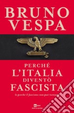 Perché l'Italia diventò fascista (e perché il fascismo non può tornare) libro
