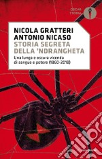 Storia segreta della 'ndrangheta. Una lunga e oscura vicenda di sangue e potere (1860-2018) libro