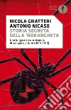 Storia segreta della 'ndrangheta. Una lunga e oscura vicenda di sangue e potere (1860-2018) libro