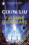 Fulmine globulare libro di Liu Cixin