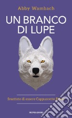 Un branco di lupe. Smettete di essere Cappuccetto Rosso libro