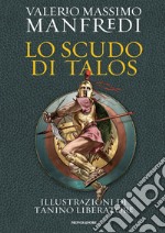 Lo scudo di Talos. Ediz. illustrata libro