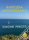 Rapsodia Mediterranea libro di Perotti Simone