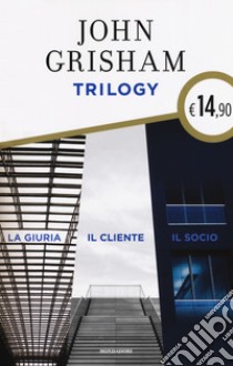 Trilogy: La giuria-Il cliente-Il socio, John Grisham, Mondadori