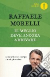 Il meglio deve ancora arrivare. Come attivare l'energia che ringiovanisce libro