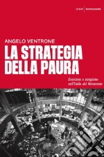 La strategia della paura. Eversione e stragismo nell'Italia del Novecento libro