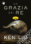 La grazia dei re. Dinastia del dente di leone. Vol. 1 libro di Liu Ken