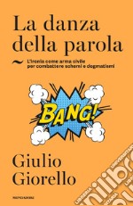 La danza della parola. L'ironia come arma civile per combattere schemi e dogmatismi libro