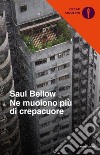 Ne muoiono più di crepacuore libro di Bellow Saul