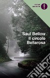 Il circolo Bellarosa libro di Bellow Saul