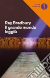 Il grande mondo laggiù libro di Bradbury Ray