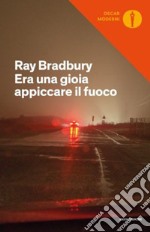 Era una gioia appiccare il fuoco. I racconti di Fahrenheit 451 libro