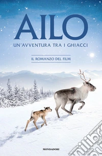 Aïlo. Un'avventura tra i ghiacci. Il romanzo del film libro