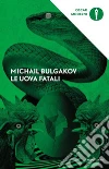 Le uova fatali libro di Bulgakov Michail; Spendel G. (cur.)