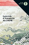 Alcyone libro di D'Annunzio Gabriele Roncoroni F. (cur.)