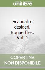 Scandali e desideri. Rogue files. Vol. 2 libro