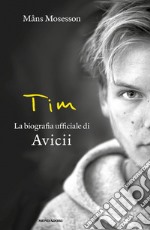 Tim. La biografia ufficiale di Avicii libro