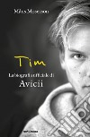 Tim. La biografia ufficiale di Avicii libro