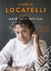 Siete tutti invitati. Cinquanta ricette per una cucina da condividere libro di Locatelli Giorgio Keating Sheila