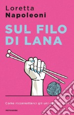 Sul filo di lana. Come riconnetterci gli uni con gli altri libro