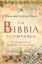 La Bibbia scomparsa. L'incredibile viaggio di un libro libro