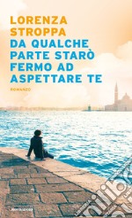 Da qualche parte starò fermo ad aspettare te libro