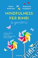 Mindfulness per bimbi (e genitori). Consigli e attività per portare calma e consapevolezza nella tua famiglia libro