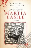 La vera storia di Martia Basile libro di Ponticello Maurizio