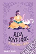 Ada Lovelace & la macchina del futuro libro