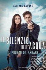 Il silenzio dell'acqua. Il prezzo da pagare libro