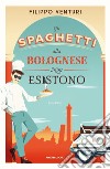 Gli spaghetti alla bolognese non esistono libro di Venturi Filippo