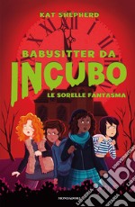 Le sorelle fantasma. Babysitter da incubo. Vol. 2 libro