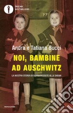 Noi, bambine ad Auschwitz. La nostra storia di sopravvissute alla Shoah libro