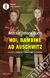 Noi, bambine ad Auschwitz. La nostra storia di sopravvissute alla Shoah libro