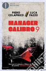 Manager calibro 9. Vent'anni di malavita a Milano nel racconto del pentito Saverio Morabito libro