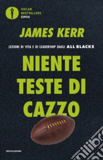 Niente teste di cazzo. Lezioni di vita e di leadership dagli All Blacks, James Kerr