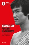 Pensieri illuminanti. La saggezza di Bruce Lee per la vita quotidiana libro di Lee Bruce Little J. (cur.)