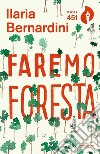 Faremo foresta libro di Bernardini Ilaria