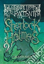 Il grande libro dei racconti di Sherlock Holmes libro