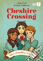 Cheshire Crossing. Alice Dorothy Wendy libro