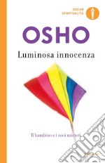 Luminosa innocenza. Il bambino e i suoi misteri libro