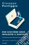 Per scrivere bene imparate a nuotare. Trentasette lezioni di scrittura libro