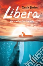 Libera. Un'amica tra le onde libro