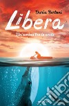 Libera. Un'amica tra le onde libro di Bertoni Daria