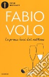 Le prime luci del mattino libro di Volo Fabio