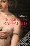 Un amore di Raffaello libro di Panza Pierluigi